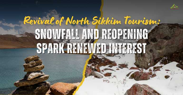 Revival of North Sikkim Tourism: Snowfall and Reopening Spark Ren...